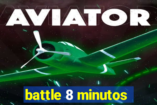 battle 8 minutos